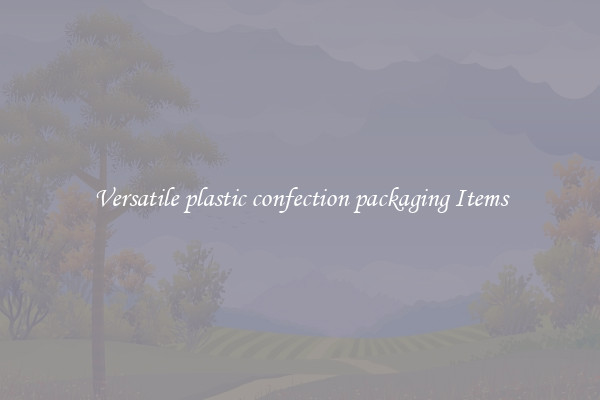 Versatile plastic confection packaging Items