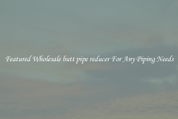 Featured Wholesale butt pipe reducer For Any Piping Needs