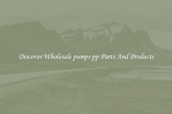 Discover Wholesale pumps pp Parts And Products