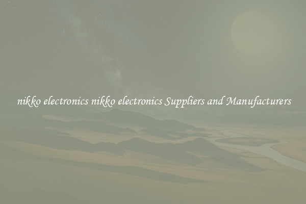 nikko electronics nikko electronics Suppliers and Manufacturers