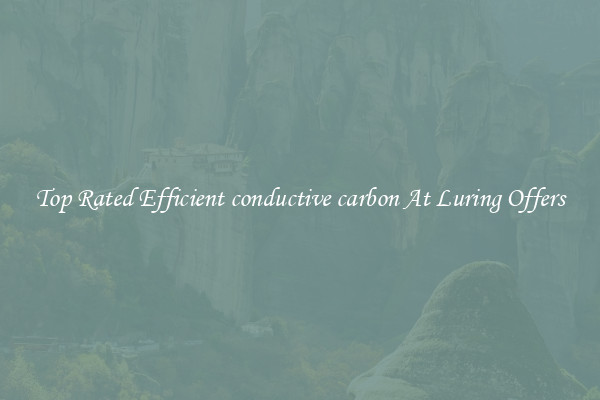 Top Rated Efficient conductive carbon At Luring Offers