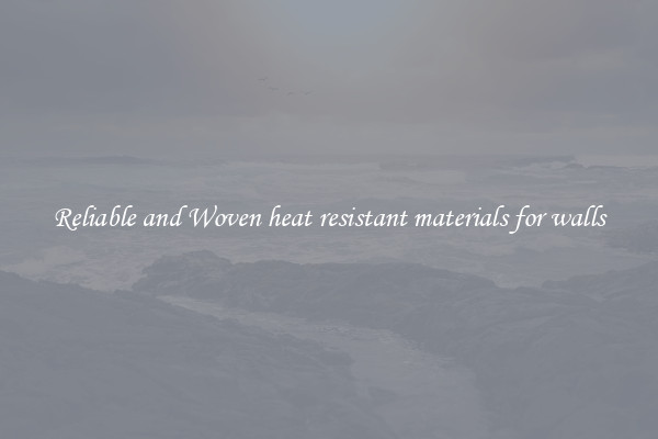 Reliable and Woven heat resistant materials for walls